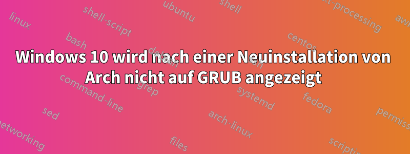 Windows 10 wird nach einer Neuinstallation von Arch nicht auf GRUB angezeigt