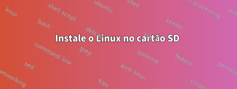Instale o Linux no cartão SD