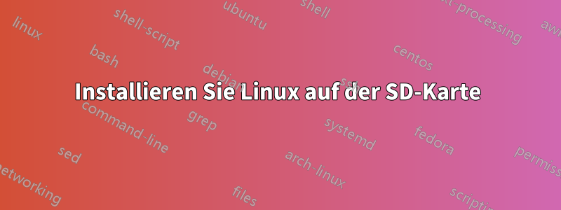 Installieren Sie Linux auf der SD-Karte