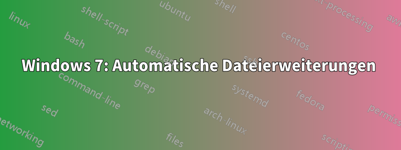 Windows 7: Automatische Dateierweiterungen