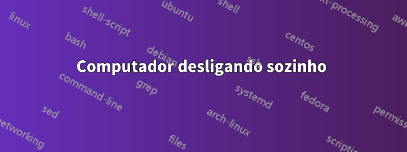Computador desligando sozinho