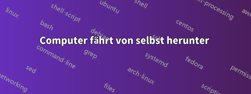 Computer fährt von selbst herunter