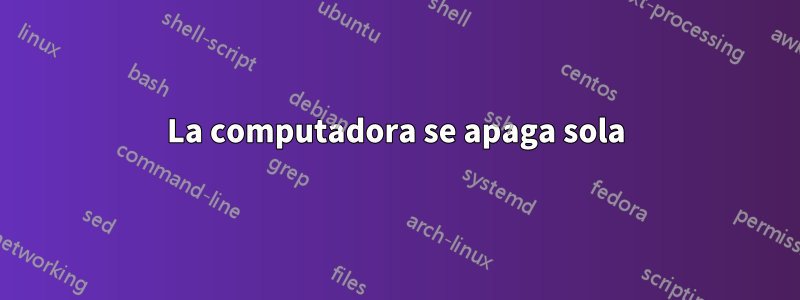 La computadora se apaga sola