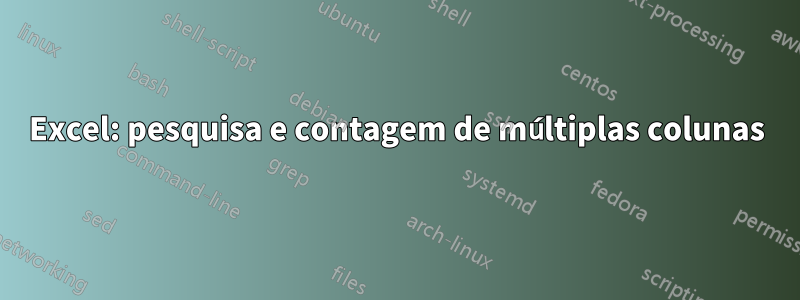 Excel: pesquisa e contagem de múltiplas colunas