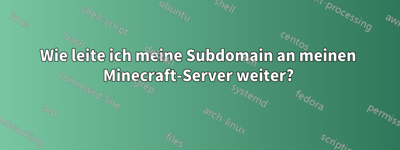 Wie leite ich meine Subdomain an meinen Minecraft-Server weiter?