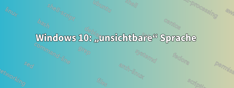 Windows 10: „unsichtbare“ Sprache