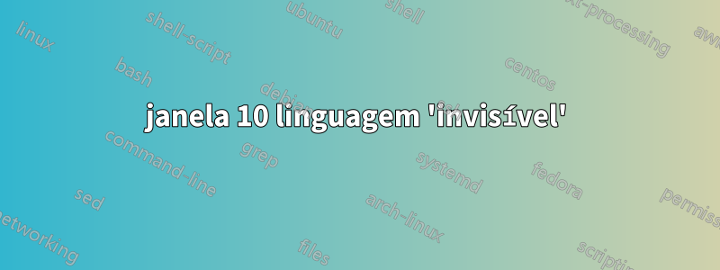 janela 10 linguagem 'invisível'