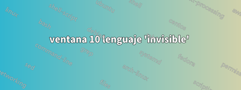 ventana 10 lenguaje 'invisible'