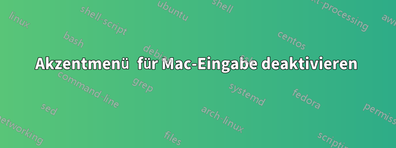 Akzentmenü für Mac-Eingabe deaktivieren