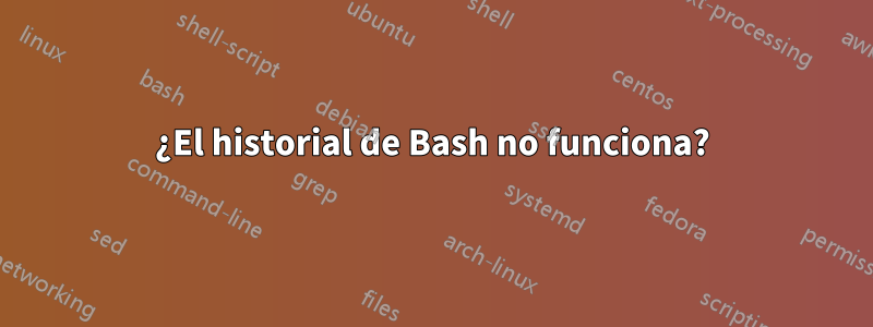 ¿El historial de Bash no funciona?