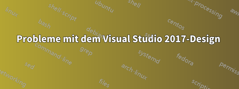 Probleme mit dem Visual Studio 2017-Design