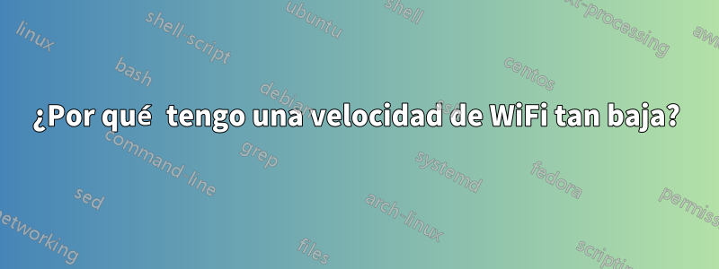 ¿Por qué tengo una velocidad de WiFi tan baja?