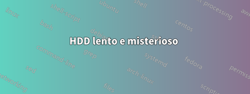 HDD lento e misterioso