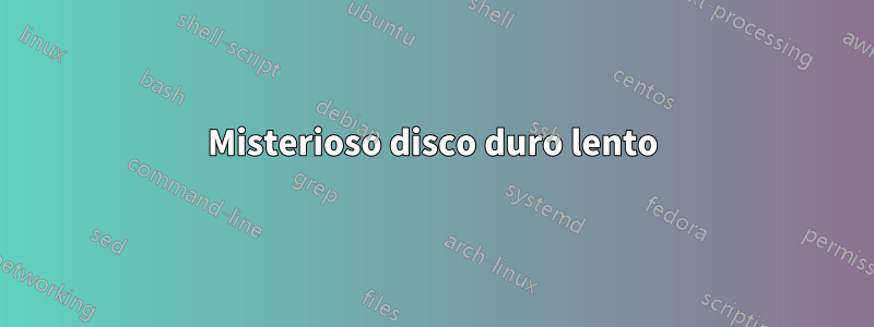 Misterioso disco duro lento
