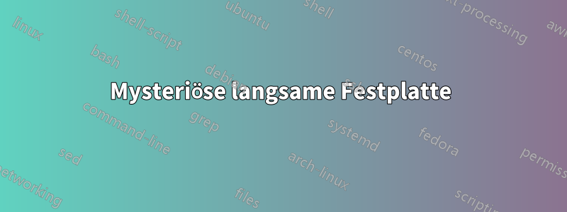 Mysteriöse langsame Festplatte
