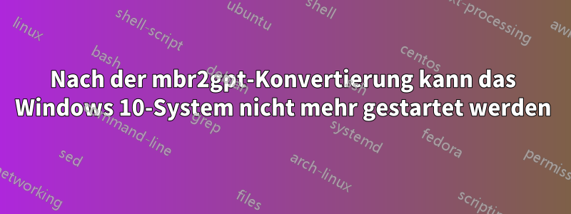 Nach der mbr2gpt-Konvertierung kann das Windows 10-System nicht mehr gestartet werden
