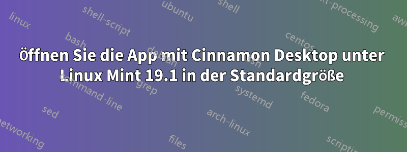 Öffnen Sie die App mit Cinnamon Desktop unter Linux Mint 19.1 in der Standardgröße
