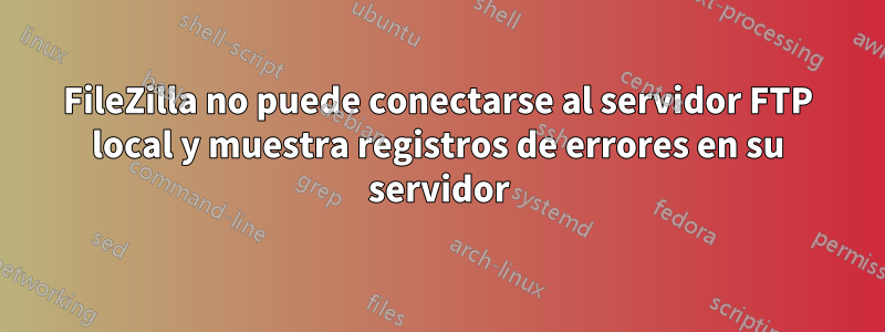 FileZilla no puede conectarse al servidor FTP local y muestra registros de errores en su servidor