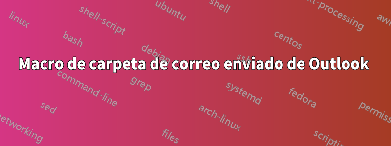 Macro de carpeta de correo enviado de Outlook