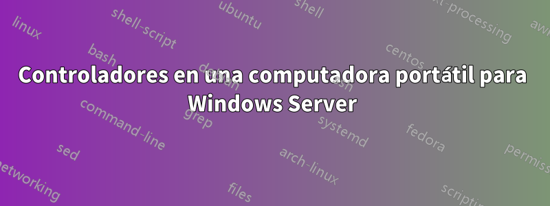 Controladores en una computadora portátil para Windows Server