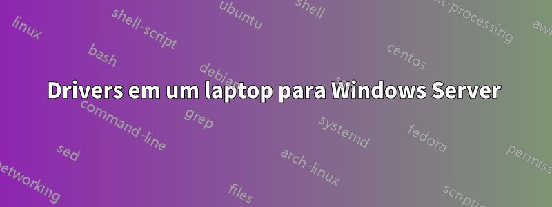 Drivers em um laptop para Windows Server