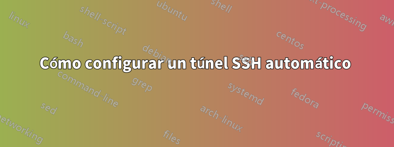 Cómo configurar un túnel SSH automático