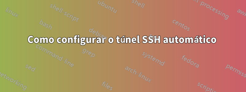 Como configurar o túnel SSH automático