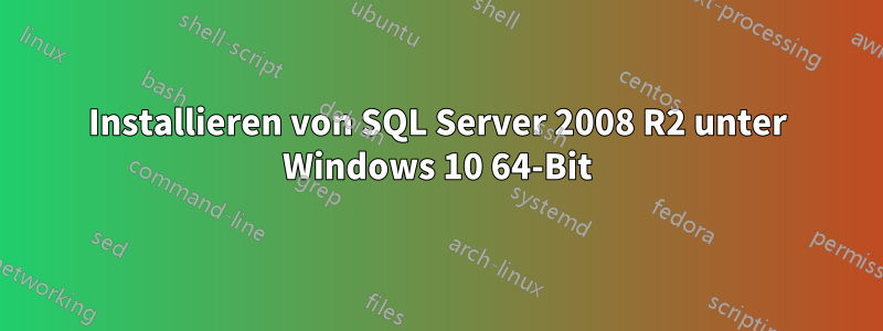 Installieren von SQL Server 2008 R2 unter Windows 10 64-Bit