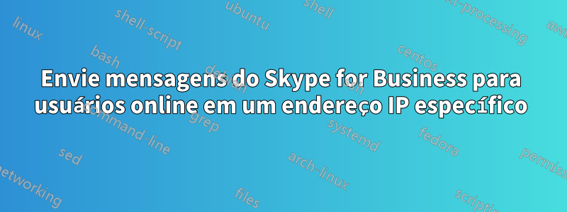 Envie mensagens do Skype for Business para usuários online em um endereço IP específico