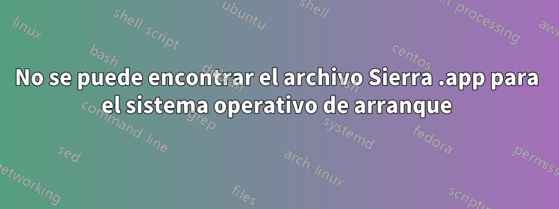 No se puede encontrar el archivo Sierra .app para el sistema operativo de arranque