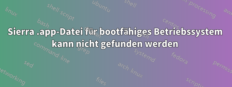 Sierra .app-Datei für bootfähiges Betriebssystem kann nicht gefunden werden