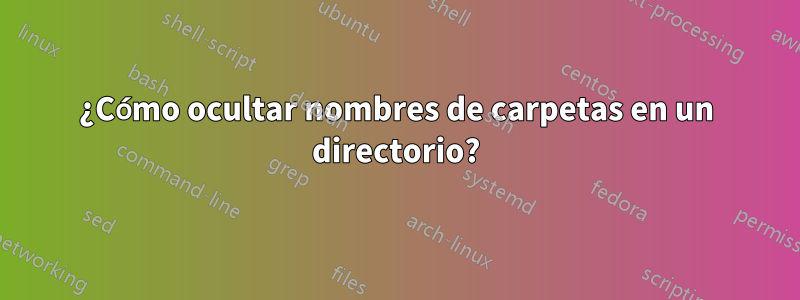 ¿Cómo ocultar nombres de carpetas en un directorio?