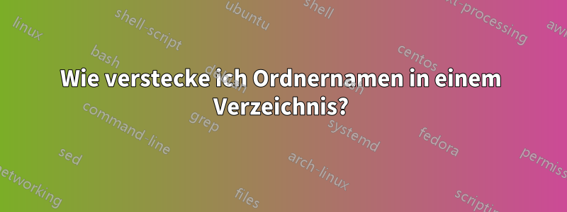 Wie verstecke ich Ordnernamen in einem Verzeichnis?