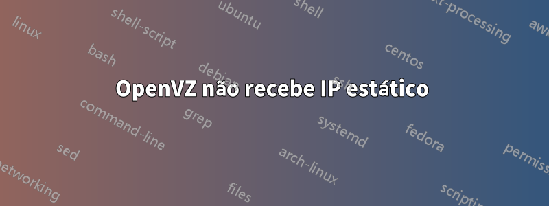OpenVZ não recebe IP estático