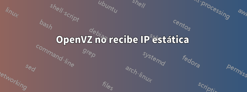 OpenVZ no recibe IP estática