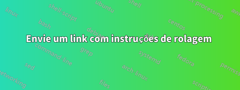 Envie um link com instruções de rolagem