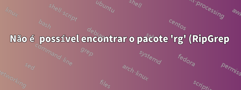 Não é possível encontrar o pacote 'rg' (RipGrep) no Fedora 26