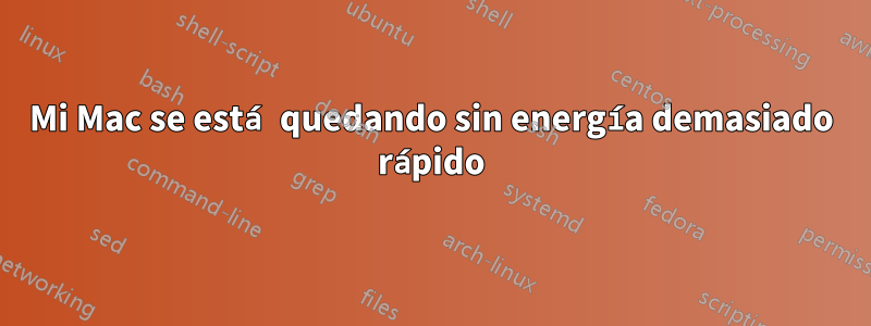 Mi Mac se está quedando sin energía demasiado rápido