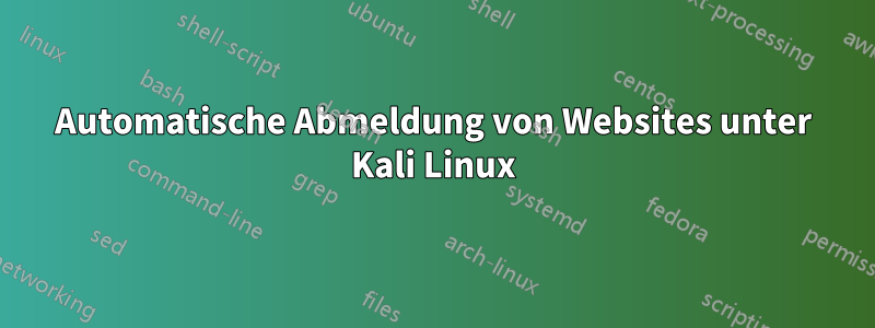 Automatische Abmeldung von Websites unter Kali Linux