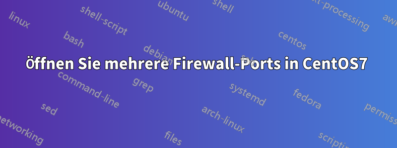 Öffnen Sie mehrere Firewall-Ports in CentOS7