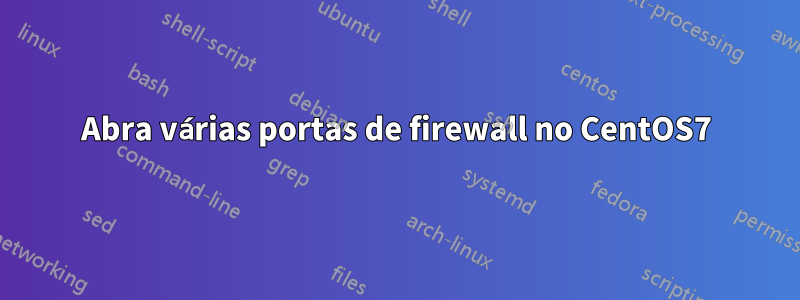 Abra várias portas de firewall no CentOS7