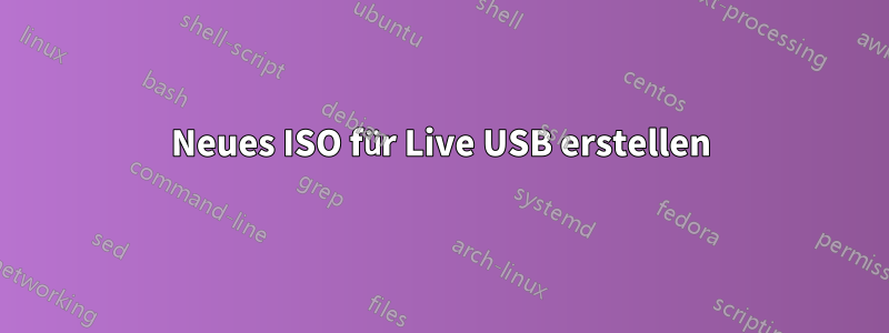 Neues ISO für Live USB erstellen