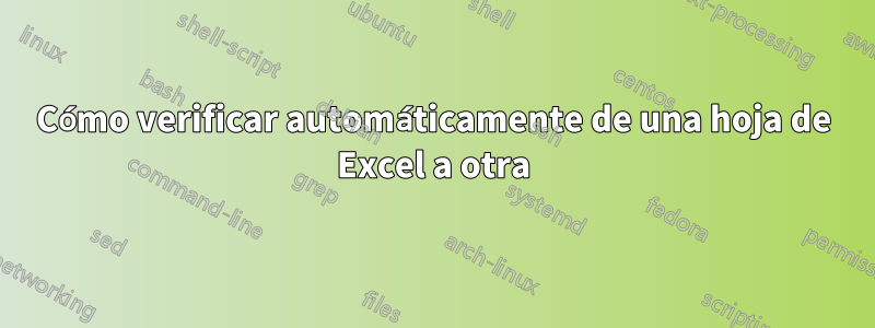 Cómo verificar automáticamente de una hoja de Excel a otra