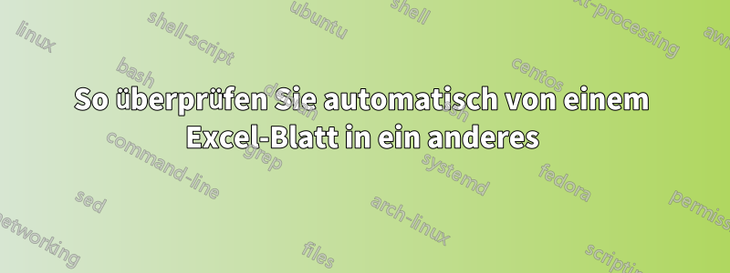 So überprüfen Sie automatisch von einem Excel-Blatt in ein anderes