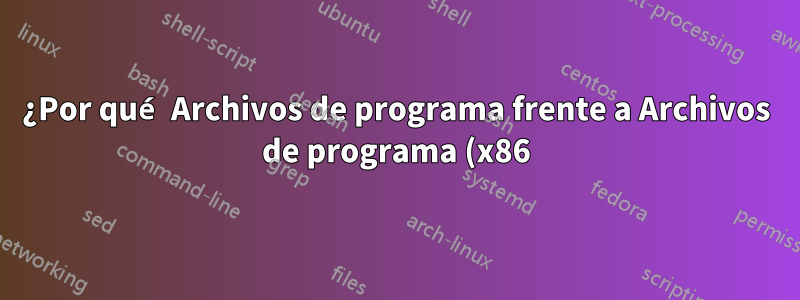¿Por qué Archivos de programa frente a Archivos de programa (x86) pero no AppData frente a AppData (x86)?