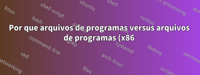Por que arquivos de programas versus arquivos de programas (x86), mas não AppData versus AppData (x86)?