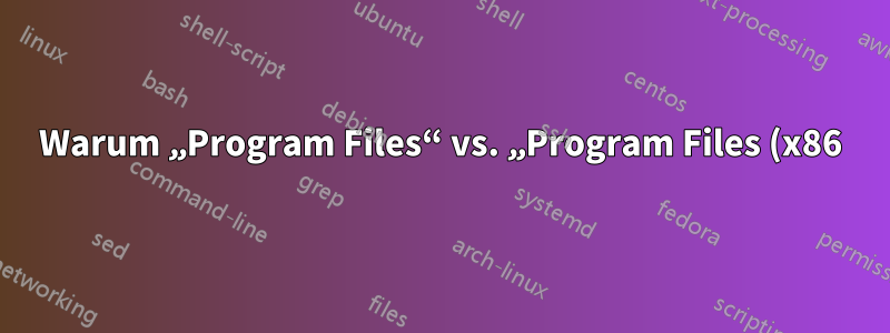 Warum „Program Files“ vs. „Program Files (x86)“, aber nicht „AppData“ vs. „AppData (x86)“?