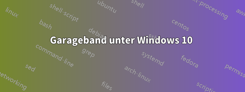 Garageband unter Windows 10