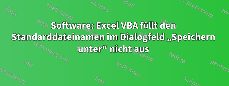 Software: Excel VBA füllt den Standarddateinamen im Dialogfeld „Speichern unter“ nicht aus