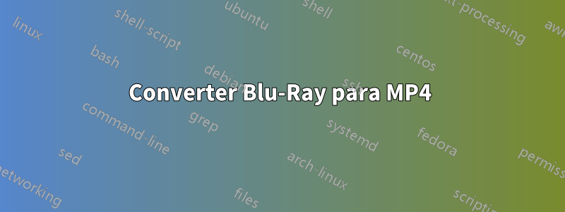 Converter Blu-Ray para MP4